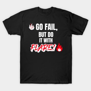 Go Fail, But Do It With Flare T-Shirt